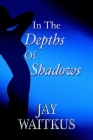 In the Depths of Shadows